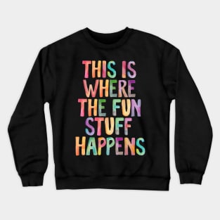 This is Where The Fun Stuff Happens Crewneck Sweatshirt